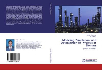 Modeling, Simulation, and Optimization of Pyrolysis of Biomass : Pyrolysis of Biomass - Ashish Chaurasia