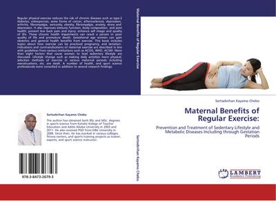 Maternal Benefits of Regular Exercise: : Prevention and Treatment of Sedentary Lifestyle and Metabolic Diseases Including through Gestation Periods - Sertsebrihan Kayamo Chebo