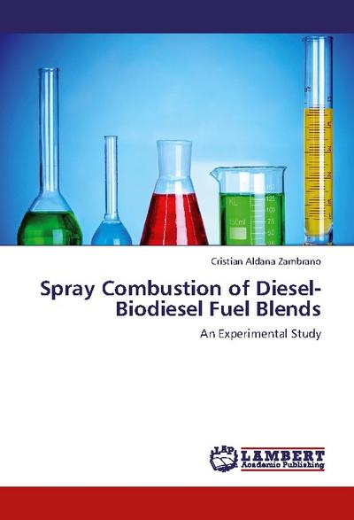 Spray Combustion of Diesel-Biodiesel Fuel Blends : An Experimental Study - Cristian Aldana Zambrano