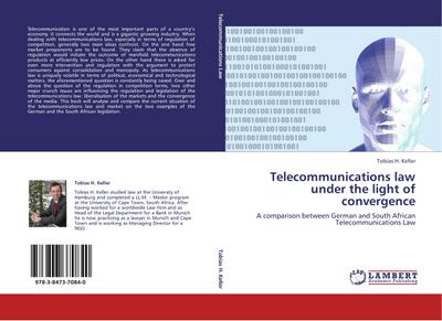 Telecommunications law under the light of convergence : A comparison between German and South African Telecommunications Law - Tobias H. Keller