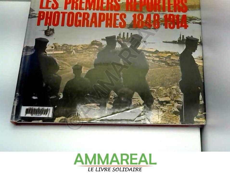les premiers reporteurs photographes 1848-1914