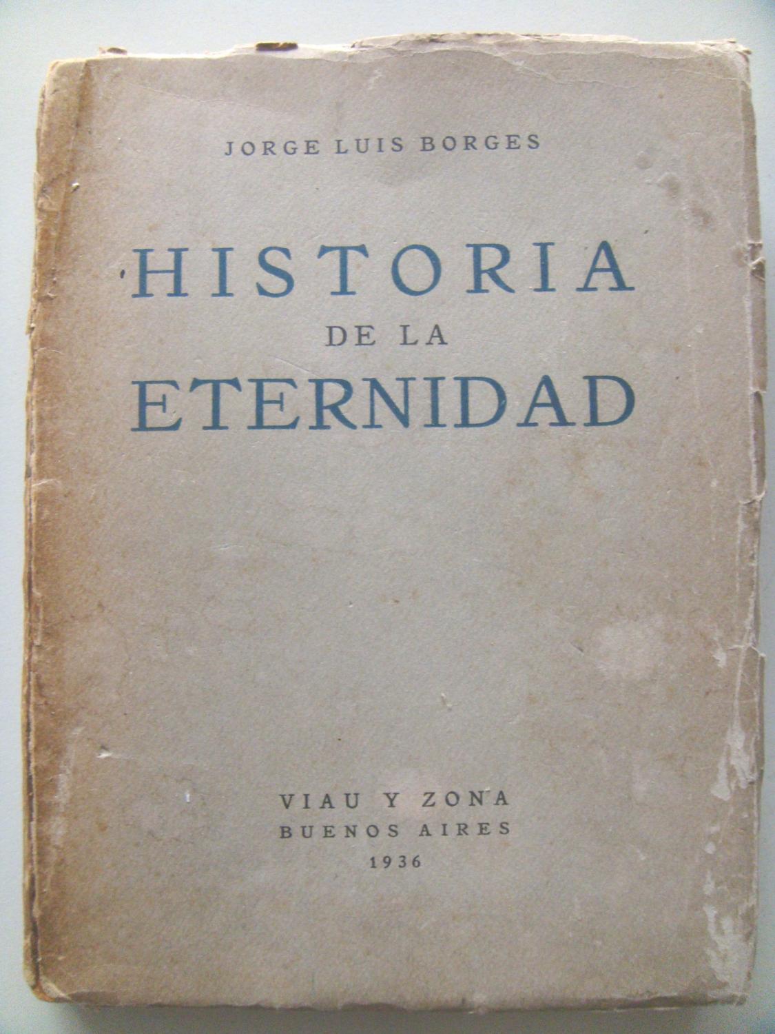 HISTORIA DE LA ETERNIDAD. by Jorge Luis Borges: Bien Rústica (1936) 1ª ...