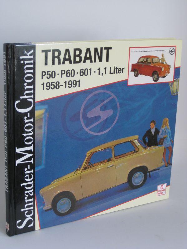 Trabant P50 - P60 - 601 - 1,1 Liter 1958 - 1991 - Eine Dokumentation von Jürgen Wolff