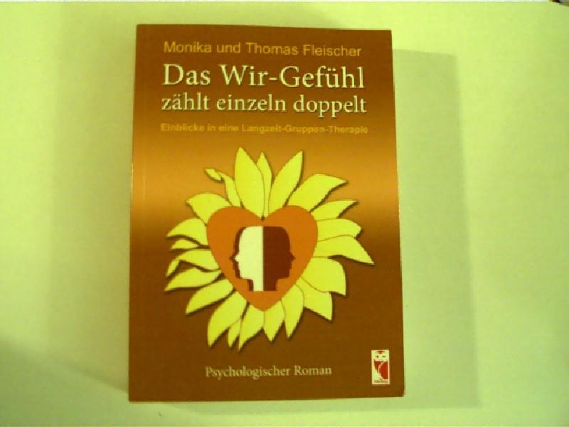 Das Wir - Gefühl zählt einzeln doppelt, Einblicke in eine Langzeit - Gruppen - Therapie, - Fleischer, Monika und Thomas Fleischer