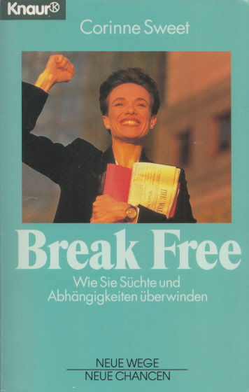 Break free - Wie Sie Süchte und Abhängigkeiten überwinden. (= Neue Wege, neue Chancen). - Sweet, Corinne