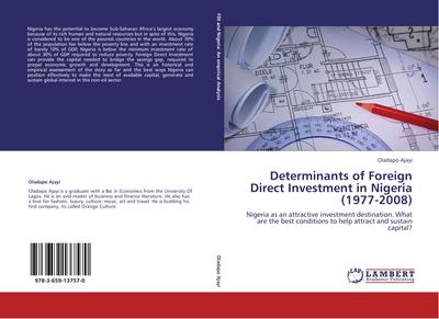 Determinants of Foreign Direct Investment in Nigeria (1977-2008) : Nigeria as an attractive investment destination. What are the best conditions to help attract and sustain capital? - Oladapo Ajayi