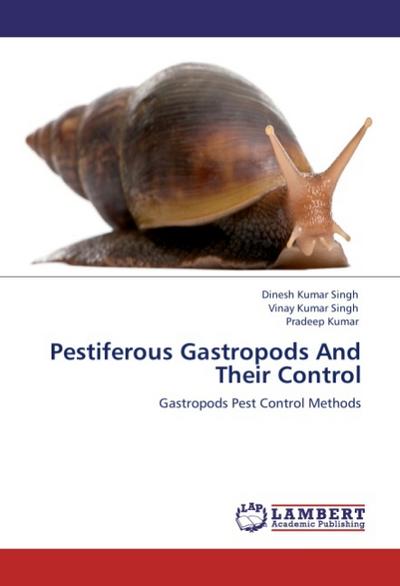 Pestiferous Gastropods And Their Control : Gastropods Pest Control Methods - Dinesh Kumar Singh