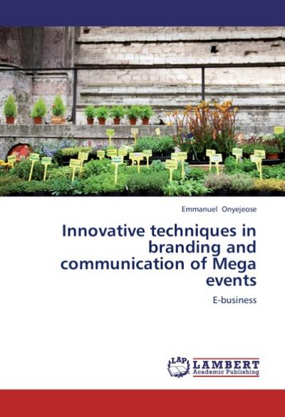 Innovative techniques in branding and communication of Mega events : E-business - Emmanuel Onyejeose