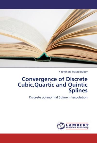 Convergence of Discrete Cubic,Quartic and Quintic Splines : Discrete polynomial Spline Interpolation - Yadvendra Prasad Dubey