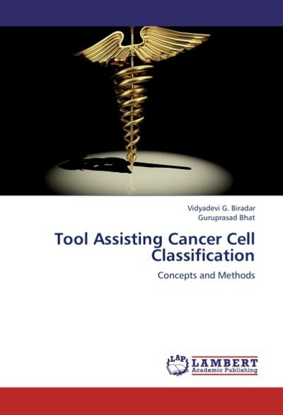 Tool Assisting Cancer Cell Classification : Concepts and Methods - Vidyadevi G. Biradar