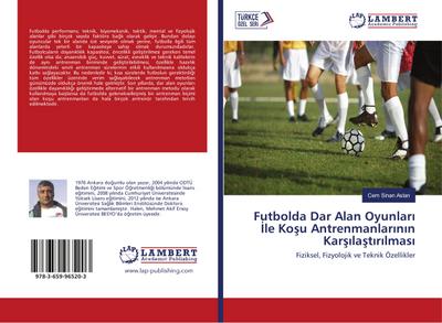 Futbolda Dar Alan Oyunlar¿ ¿le Ko¿u Antrenmanlar¿n¿n Kar¿¿la¿t¿r¿lmas¿ : Fiziksel, Fizyolojik ve Teknik Özellikler - Cem Sinan Aslan