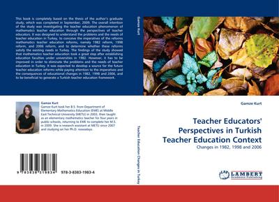 Teacher Educators'' Perspectives in Turkish Teacher Education Context : Changes in 1982, 1998 and 2006 - Gamze Kurt