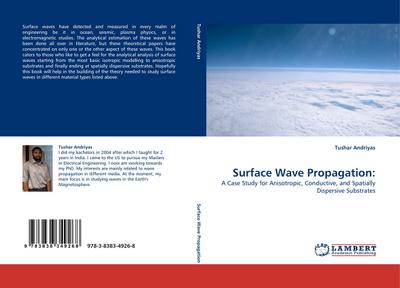 Surface Wave Propagation: : A Case Study for Anisotropic, Conductive, and Spatially Dispersive Substrates - Tushar Andriyas