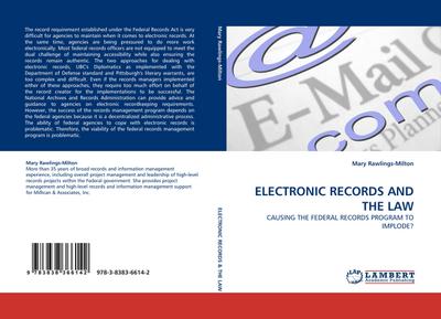 ELECTRONIC RECORDS AND THE LAW : CAUSING THE FEDERAL RECORDS PROGRAM TO IMPLODE? - Mary Rawlings-Milton