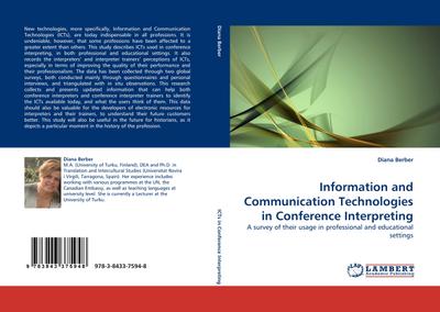 Information and Communication Technologies in Conference Interpreting : A survey of their usage in professional and educational settings - Diana Berber