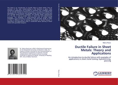 Ductile Failure in Sheet Metals: Theory and Applications : An introduction to ductile failure with examples of applications in sheet metal testing, hydroforming, piercing - Marco Rossi