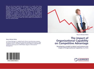 The impact of Organizational Capability on Competitive Advantage : Developing a model to detect and measure the impact of Organizational Capability in a firm - Mauro Michele Sibilia