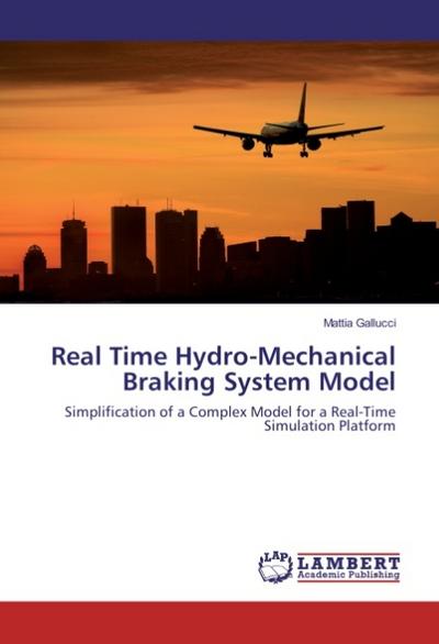 Real Time Hydro-Mechanical Braking System Model: Simplification of a Complex Model for a Real-Time Simulation Platform