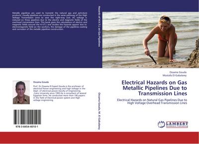 Electrical Hazards on Gas Metallic Pipelines Due to Transmission Lines : Electrical Hazards on Natural Gas Pipelines Due to High Voltage Overhead Transmission Lines - Ossama Gouda