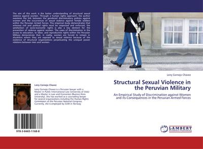 Structural Sexual Violence in the Peruvian Military : An Empirical Study of Discrimination against Women and its Consequences in the Peruvian Armed Forces - Leiry Cornejo Chavez