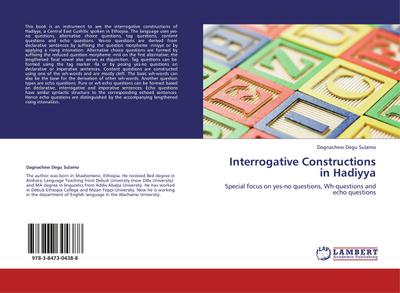 Interrogative Constructions in Hadiyya: Special focus on yes-no questions, Wh-questions and echo questions