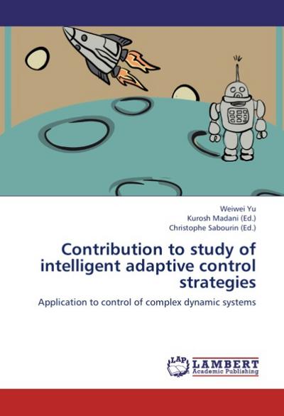 Contribution to study of intelligent adaptive control strategies : Application to control of complex dynamic systems - Weiwei Yu