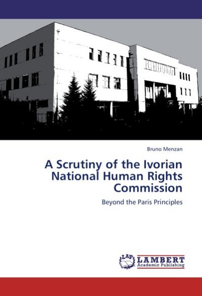A Scrutiny of the Ivorian National Human Rights Commission : Beyond the Paris Principles - Bruno Menzan