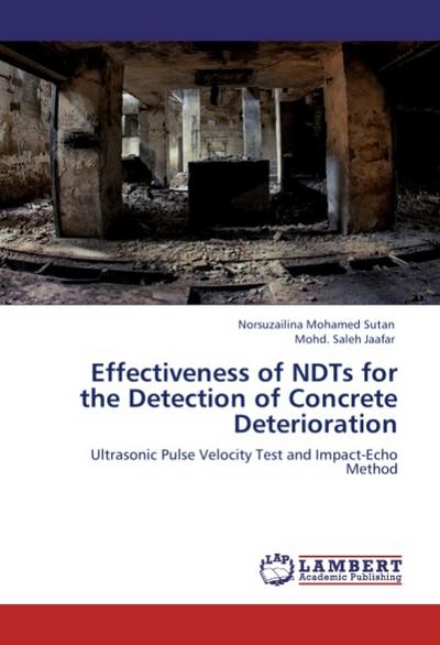 Effectiveness of NDTs for the Detection of Concrete Deterioration : Ultrasonic Pulse Velocity Test and Impact-Echo Method - Norsuzailina Mohamed Sutan