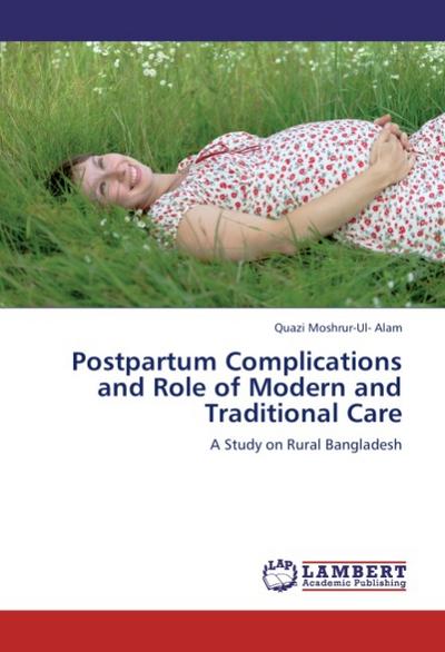 Postpartum Complications and Role of Modern and Traditional Care : A Study on Rural Bangladesh - Quazi Moshrur-Ul- Alam