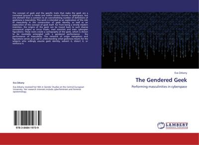 The Gendered Geek : Performing masculinities in cyberspace - Eva Zekany