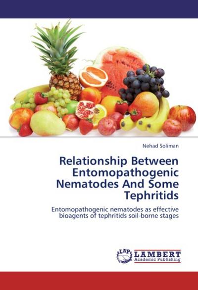 Relationship Between Entomopathogenic Nematodes And Some Tephritids : Entomopathogenic nematodes as effective bioagents of tephritids soil-borne stages - Nehad Soliman