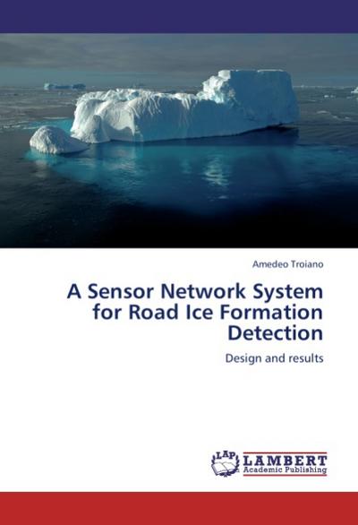 A Sensor Network System for Road Ice Formation Detection : Design and results - Amedeo Troiano