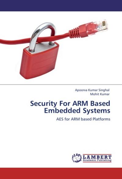 Security For ARM Based Embedded Systems : AES for ARM based Platforms - Apoorva Kumar Singhal