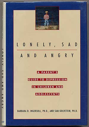 Lonely, Sad and Angry: A Parent's Guide to Depression in Children and Adolescents - INGERSOLL, Barbara D. and Sam Goldstein