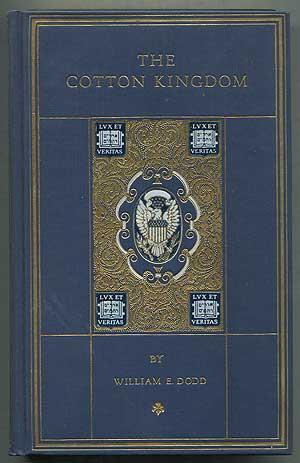 The Cotton Kingdom: A Chronicle of the Old South - DODD, William E.
