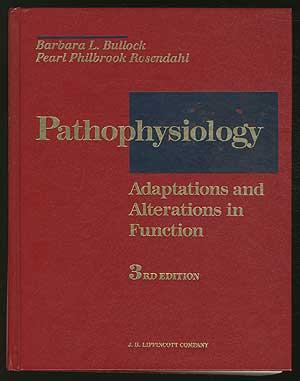Pathophysiology: Adaptations and Alterations in Function - BULLOCK, Barbara L. and Pearl Philbrook Rosendahl