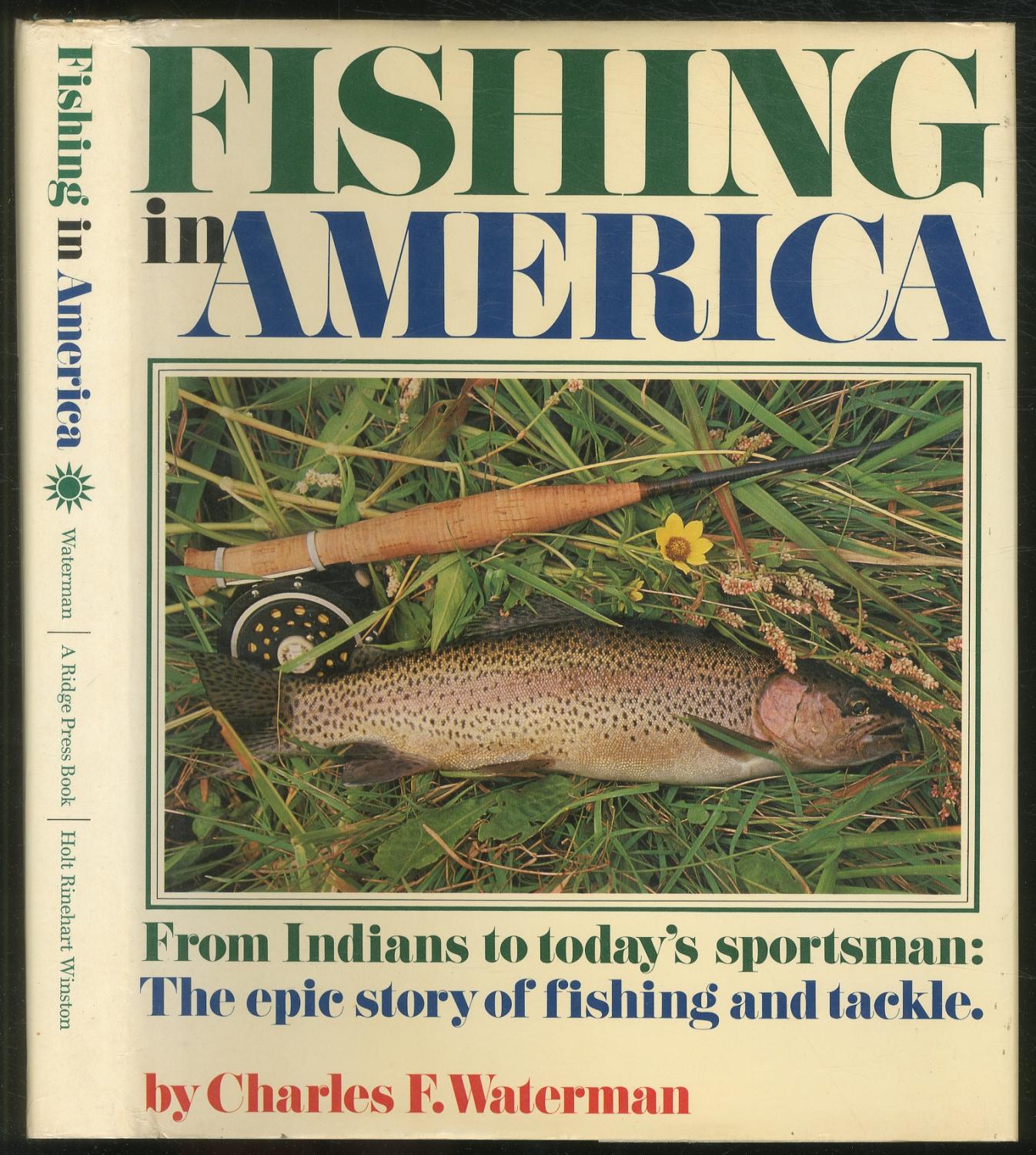 Fishing In America From Indians to Today's Sportsman: The Epic Story of Fishing and Tackle - WATERMAN, Charles F.