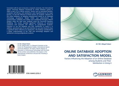 ONLINE DATABASE ADOPTION AND SATISFACTION MODEL : Factors Influencing the Adoption of an Online Database among Students and Their Satisfaction in Using it - A. Y. M. Atiquil Islam