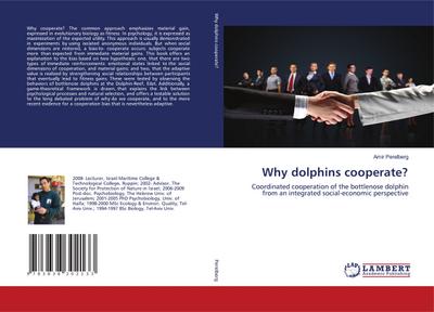 Why dolphins cooperate? : Coordinated cooperation of the bottlenose dolphin from an integrated social-economic perspective - Amir Perelberg