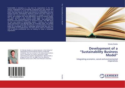 Development of a ¿Sustainability Business Model¿ : Integrating economic, social and environmental imperatives - Wendy Stubbs