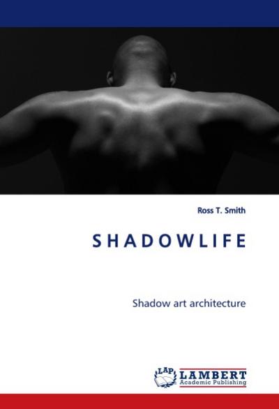 S H A D O W L I F E : Shadow art architecture - Ross T. Smith