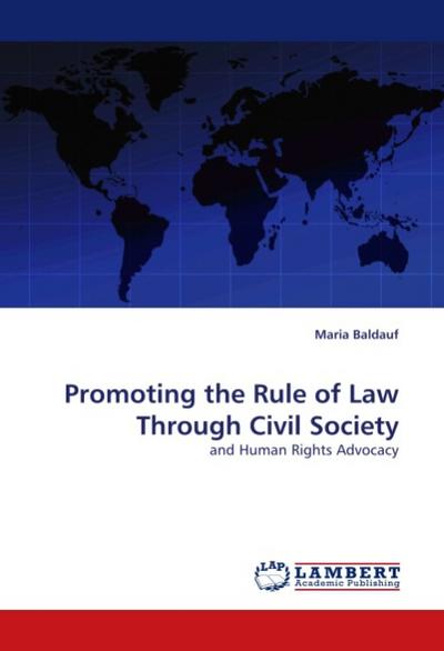 Promoting the Rule of Law Through Civil Society : and Human Rights Advocacy - Maria Baldauf