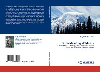 Domesticating Wildness : The Role of Map Technology and Adventurous Winter Sport in the Interaction with Wild Nature - Frøydis Brekken Elvik