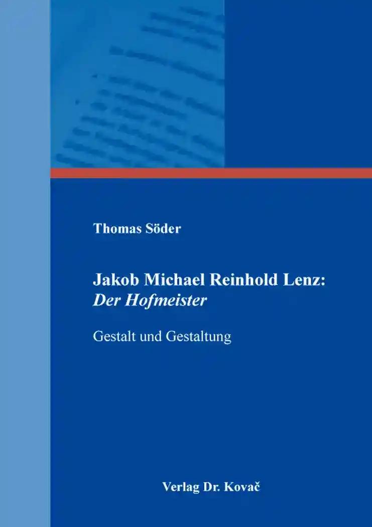 Jakob Michael Reinhold Lenz: Der Hofmeister, Gestalt und Gestaltung - Thomas Söder