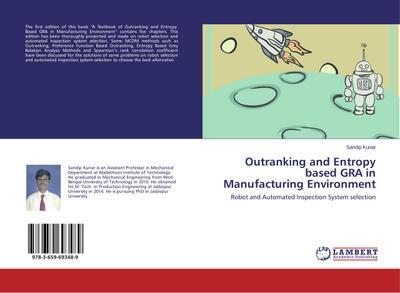 Outranking and Entropy based GRA in Manufacturing Environment : Robot and Automated Inspection System selection - Sandip Kunar