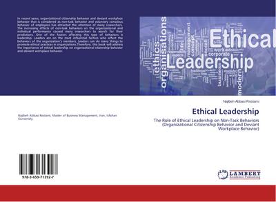 Ethical Leadership : The Role of Ethical Leadership on Non-Task Behaviors (Organizational Citizenship Behavior and Deviant Workplace Behavior) - Najibeh Abbasi Rostami