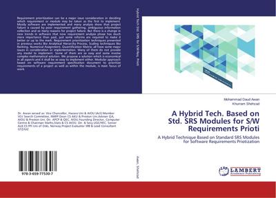 A Hybrid Tech. Based on Std. SRS Modules for S/W Requirements Prioti : A Hybrid Technique Based on Standard SRS Modules for Software Requirements Priotization - Mohammad Daud Awan