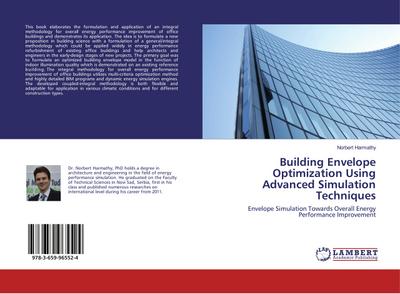 Building Envelope Optimization Using Advanced Simulation Techniques : Envelope Simulation Towards Overall Energy Performance Improvement - Norbert Harmathy