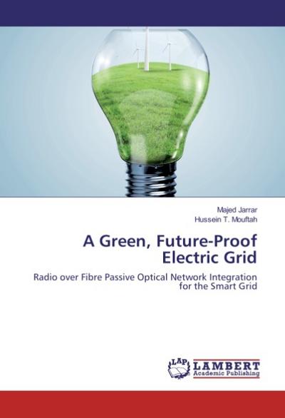 A Green, Future-Proof Electric Grid : Radio over Fibre Passive Optical Network Integration for the Smart Grid - Majed Jarrar