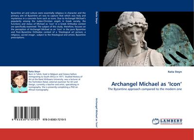 Archangel Michael as 'Icon' : The Byzantine approach compared to the modern one - Raita Steyn